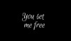 You Set Me Free  ()