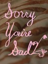 Sorry You&#039;re Sad  ()