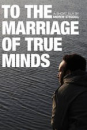 To the Marriage of True Minds  ()