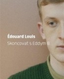 Skoncovat s Eddym B. (Édouard Louis)