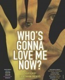 Who&#039;s Gonna Love Me Now?  (2016)