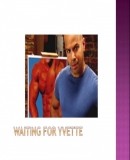 Waiting for Yvette  (2008)