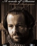 A Waste of Shame: The Mystery of Shakespeare and His Sonnets  (2005)