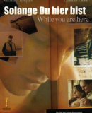 Solange Du hier bist / While You Are Here  (2006)