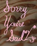 Sorry You&#039;re Sad