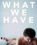 What We Have / Ce qu&#039;on a  (2014)
