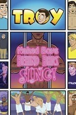 Troy: Naked Boys Behind Bars, Sing! / Nazí kluci za mřížemi, zpívejte!  (2011)
