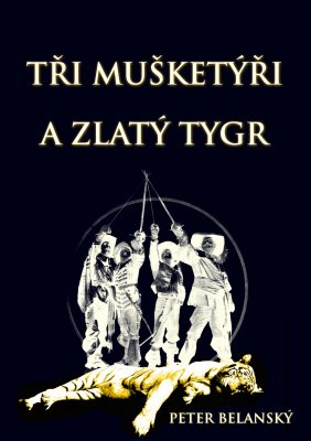 Tři mušketýři a zlatý tygr (Peter Belanský)