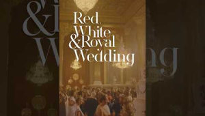 Red, White &amp; Royal Wedding is coming to Prime Video #RedWhiteandRoyalBlue