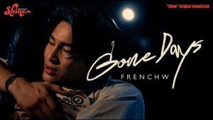 FrenchW - Gone Days (“Shine” Original Soundtrack) [Official Music Video]
