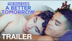 THE MALE GAZE: A BETTER TOMORROW - Official Trailer - NQV MEDIA